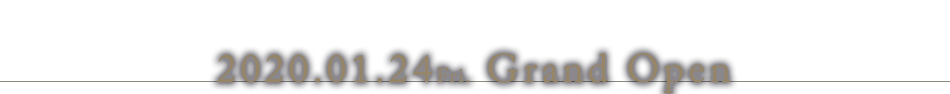 2020.1.24Fri. Grand Open